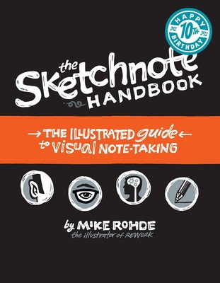 Sketchnote Handbook, The: the illustrated guide to visual note taking by Mike Ro