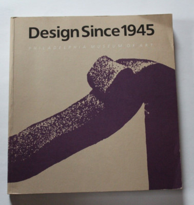 Design since 1945  Philadelphia Museum of Art - Kathryn B. Hiesinger - 1983