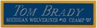 TOM BRADY MICHIGAN NAMEPLATE FOR AUTOGRAPHED signed FOOTBALL-HELMET-JERSEY-PHOTO