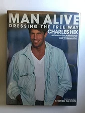 MAN ALIVE!: DRESSING THE FREE WAY By Charles Hix - Hardcover
