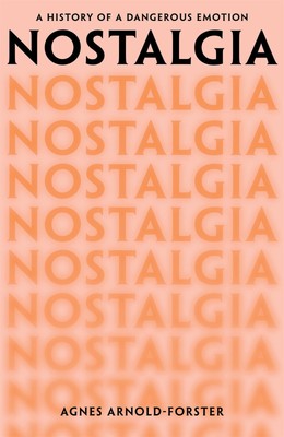 Nostalgia | Agnes Arnold-Forster | A History of a Dangerous Emotion | Buch