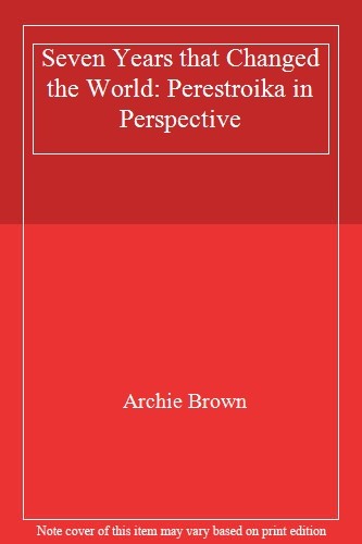 Seven Years that Changed the World: Perestroika in Perspective,A