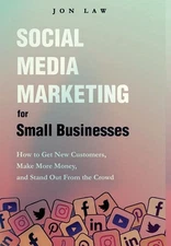 Social Media Marketing for Small Businesses by Jon Law Hardcover Book