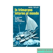 Nigel Tetley - In trimarano intorno al mare - Mursia, 1971
