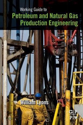 Working Guide to Petroleum and Natural Gas Production Engineering, Paperback ...