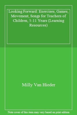 Looking Forward: Exercises, Games, Movement, Songs for Teachers