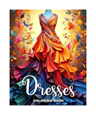 Dresses Coloring Book: Beautiful Dresses in Vintage and Modern Design to Color f