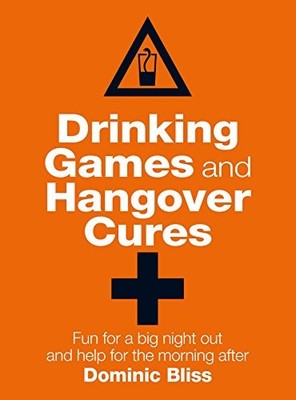 Drinking Games and Hangover Cures: Fun for a big ni by Bliss, Dominic 1909313777