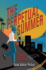 The Perpetual Summer: A Chuck Restic Mystery by Adam Walker Phillips (English) P
