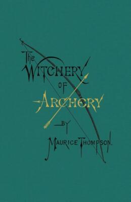 The Witchery of Archery Book~A True Classic!~Enhanced Reprint~long bow~NEW HC!