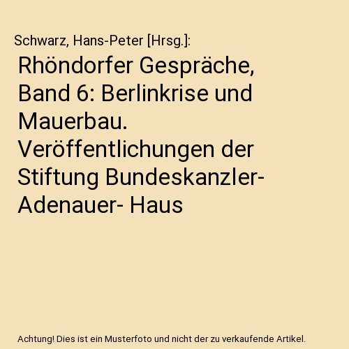 Rhöndorfer Gespräche, Band 6: Berlinkrise und Mauerbau. Veröffentlichungen de - Afbeelding 1 van 1