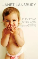 Elevating Child Care: A Guide to Respectful Parenting - Paperback - GOOD
