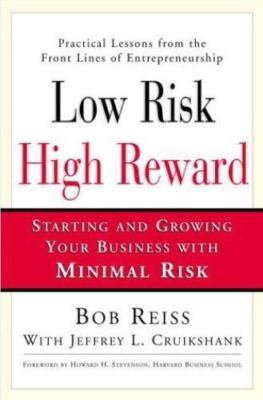 Low Risk, High Reward: Starting and Growing A Business with Minimal Risk