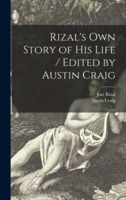 Rizal's Own Story of His Life / Edited by Austin Craig by José 1861-1896 Rizal