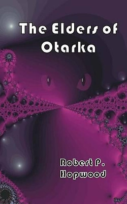 The Elders of Otarka By Robert Paul Hopwood - New Copy - 9781523312795