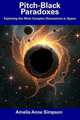 Pechschwarze Paradoxien: Erforschung der komplexesten Diskussionen im Weltraum von Amelia