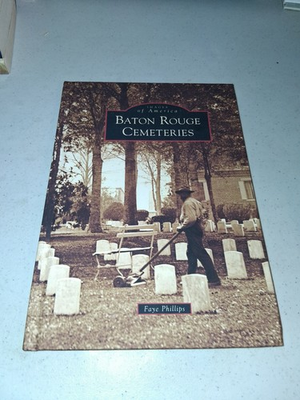 #ad BATON ROUGE CEMETERIES by Faye Phillips HARDCOVER Southern History Louisiana $9.00