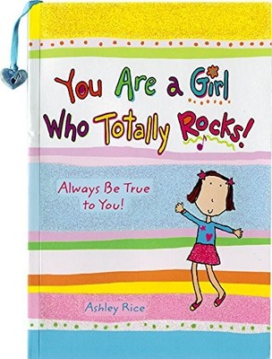 You Are a Girl Who Totally Rocks: Always Be True to You!,Ashley 