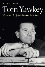 Tom Yawkey: Patriarch of the Boston Red..., Bill Nowlin