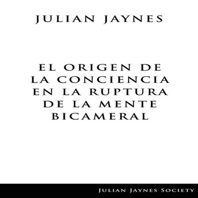 El origen de la conciencia en la ruptura de la mente bicameral Ju