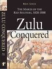 Zulu Conquered: The March of the Red Soldiers by Ron Lock (Hardback, 2010)