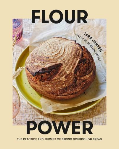 Flour Power : The Practice and Pursuit of Baking Sourdough Bread by Tara ...