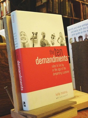 The Ten Demandments: Rules to Live by in the Age of the Demanding Customer