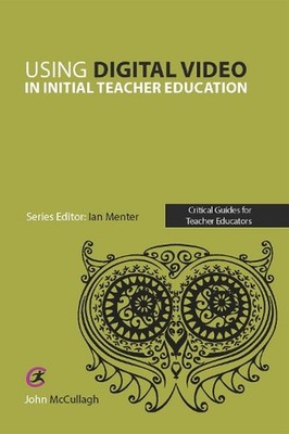 Using Digital Video in Initial Teacher Education by John McCullagh (English) Pap