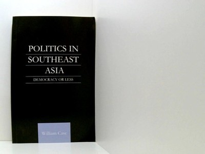 Politics in Southeast Asia: Democracy or Less