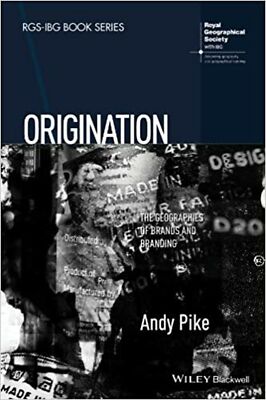 Origination: The Geographies of Brands and Branding (RGS-IBG Book Series) [Ha...