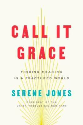 Call It Grace: Finding Meaning in a Fractured World - Hardcover - VERY GOOD