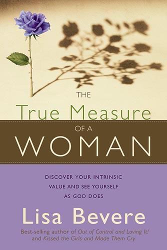 The True Measure of a Woman: Discover Your I- 1599791501, Lisa Bevere, paperback
