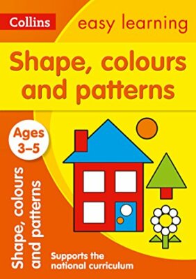 Shapes, Colours and Patterns Ages 3-5: Ideal for Home Learning (Collins Easy L,