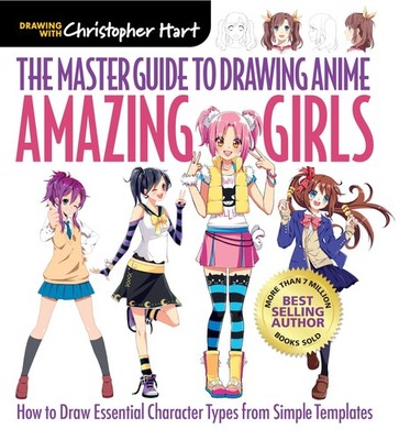 Master Guide to Drawing Anime: Amazing Girls: How to Draw Essential Characte...