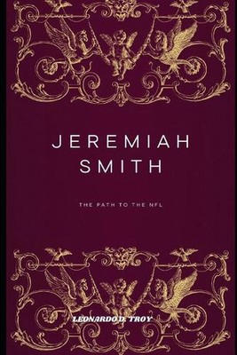 Jeremiah Smith: The Path to the NFL by Leonardo D. Troy Paperback Book