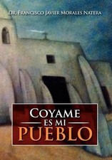 Coyame Es Mi Pueblo by Dr Francisco Javier Morales Natera (Spanish) Hardcover Bo
