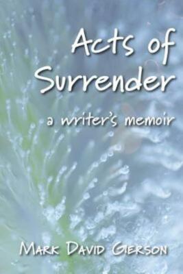 Acts Of Surrender: A Writer's Memoir