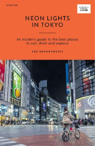 Ben Groundwater Neon Lights in Tokyo (Tascabile) Curious Travel Guides
