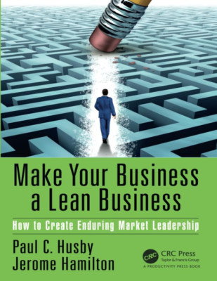Make Your Business a LeanBusiness: How to CreateEndurin - Paperback NEW Husby, P