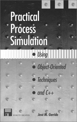 Practical Process Simulation Using Object-Oriented Techniques and C++, Jose Garr
