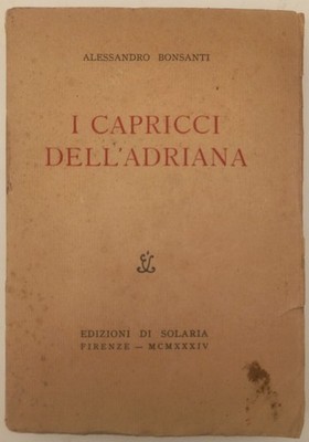 I CAPRICCI DELL'ADRIANA, Alessandro Bonsanti. Solaria Verlag, 1933.
