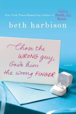 Chose the Wrong Guy, Gave Him the Wrong Finger: A Novel - Hardcover - GOOD