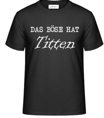 T-Shirt, mit Aufdruck: DAS BÖSE HAT TITTEN.
