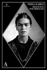 Frida Kahlo, Biografia per immagini - ABSCONDITA