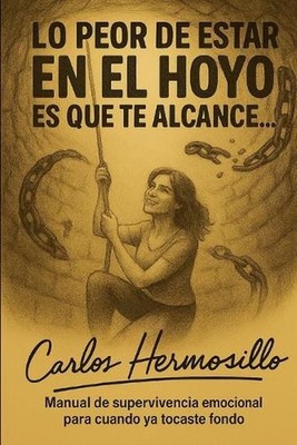 Lo peor de estar en El HOYO es que te alcance: Manual de supervivencia emocional