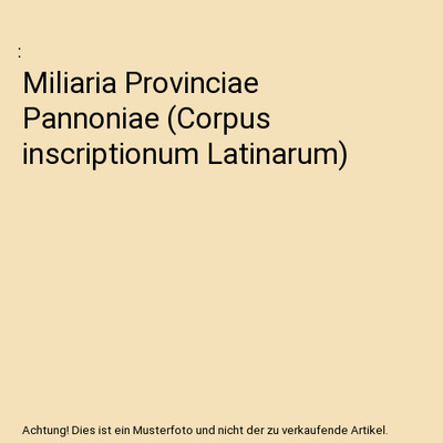 Miliaria Provinciae Pannoniae [Corpus inscriptionum Latinarum]