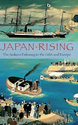 Japan Rising The Iwakura Embassy to the USA and Europe Kunitake Tsuzuki Young