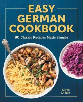 Easy German Cookbook: 80 Classic Recipes Made Simple by Karen Lodder (English) P