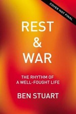 Rest and War: Rhythms of a Well-Fought Life by Stuart, Ben [Paperback]
