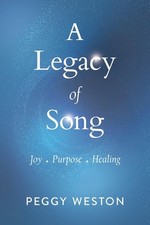 A Legacy of Song: Joy . Purpose . Healing by Peggy Weston (English) Paperback Bo